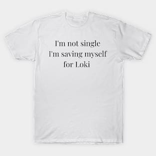 i'm not single i'm saving myself for loki T-Shirt